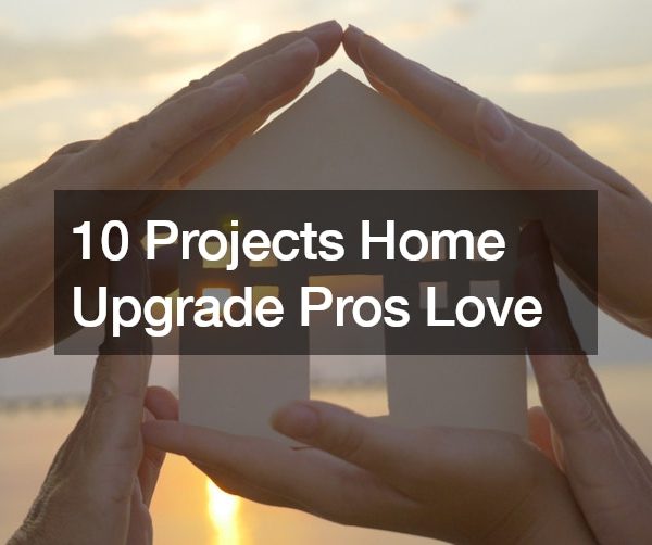 10 Projects Home Upgrade Pros Love