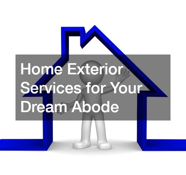 Home Exterior Services for Your Dream Abode