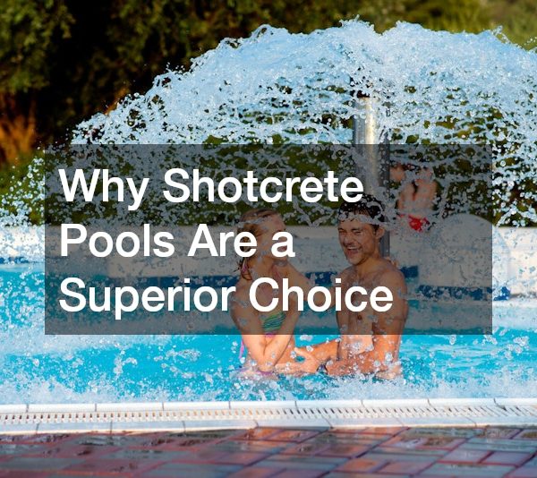 Why Shotcrete Pools Are a Superior Choice