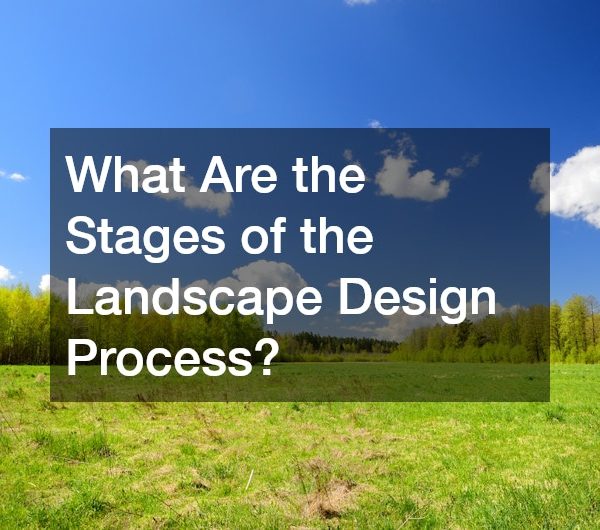 What Are the Stages of the Landscape Design Process?