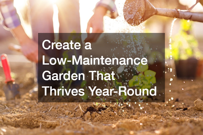 Create a Low-Maintenance Garden That Thrives Year-Round