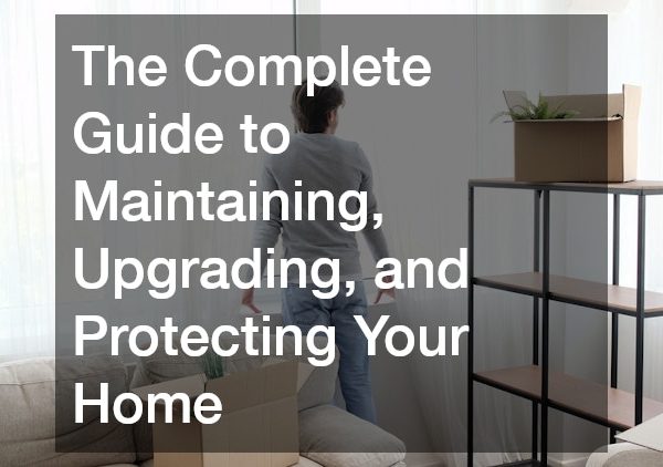 The Complete Guide to Maintaining, Upgrading, and Protecting Your Home