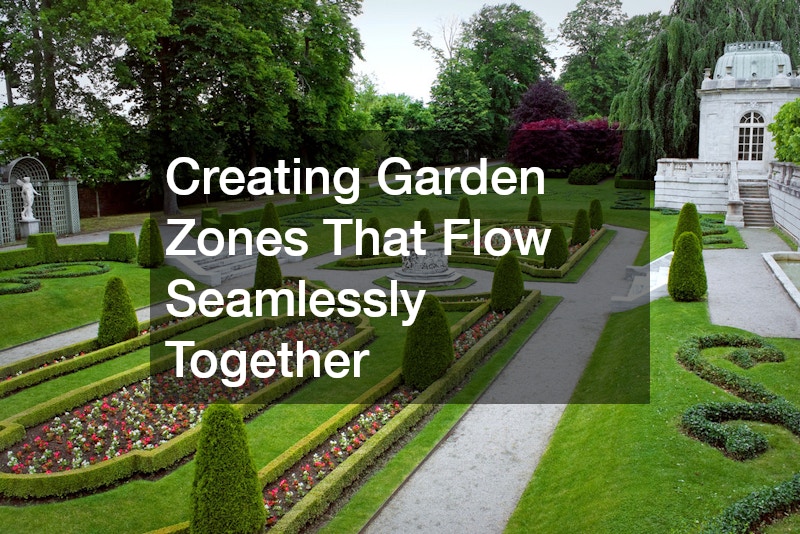 Creating Garden Zones That Flow Seamlessly Together