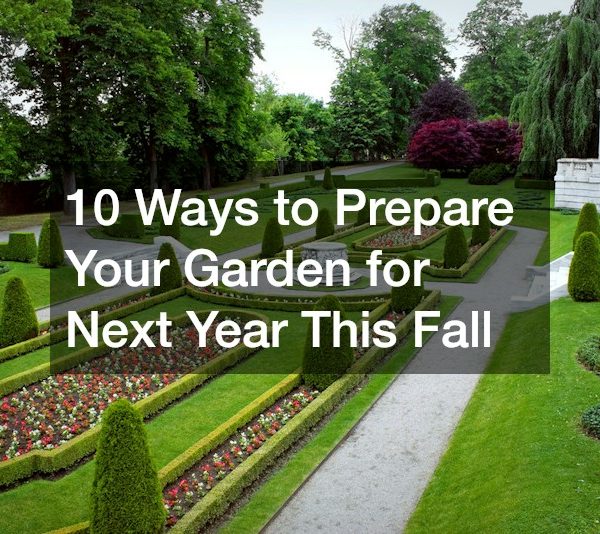 10 Ways to Prepare Your Garden for Next Year This Fall